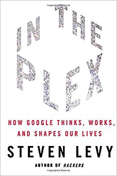 In The Plex: How Google Thinks, Works, and Shapes Our Lives